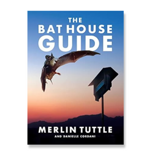 The Bat House Guide